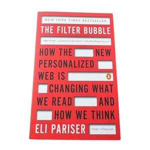 The Filter Bubble: How the New Personalized Web Is Changing What We Read